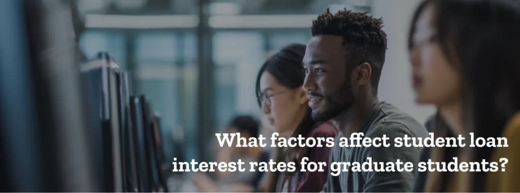 What factors affect student loan interest rates for graduate students?