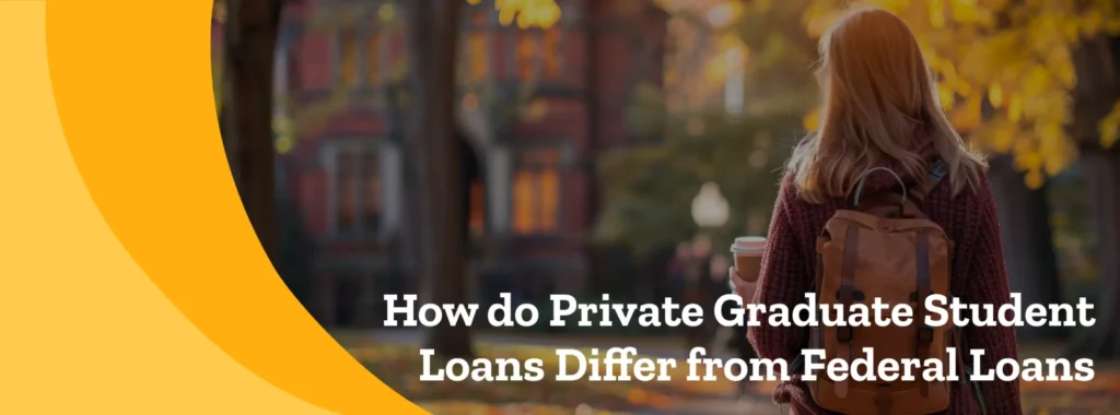 How do Private Graduate Student Loans Differ from Federal Loans