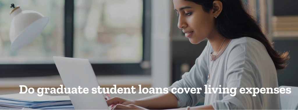 Do graduate student loans cover living expenses