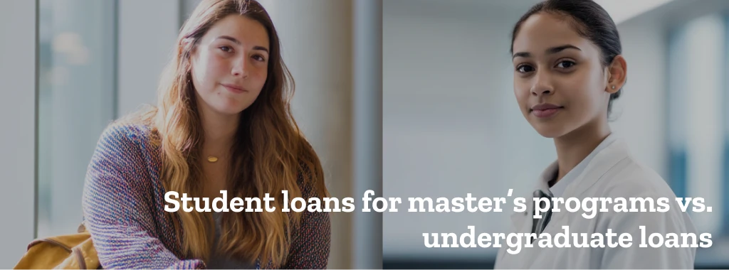 Student loans for master’s programs vs. undergraduate loans