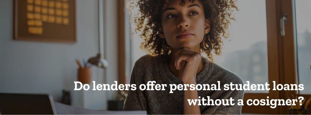 Do lenders offer personal student loans without a cosigner?